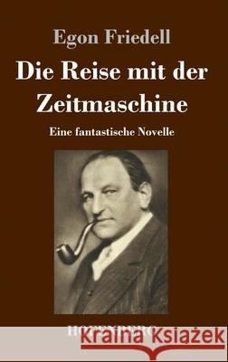 Die Reise mit der Zeitmaschine: Eine fantastische Novelle Egon Friedell 9783743738256 Hofenberg