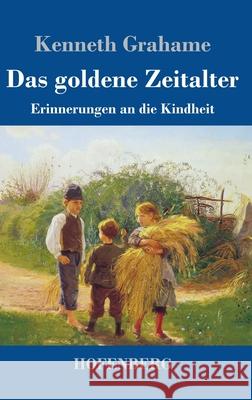Das goldene Zeitalter: Erinnerungen an die Kindheit Kenneth Grahame 9783743738317 Hofenberg