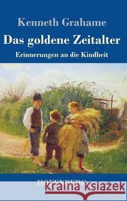 Das goldene Zeitalter: Erinnerungen an die Kindheit Kenneth Grahame 9783743738317