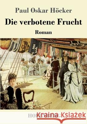 Die verbotene Frucht: Roman Paul Oskar Höcker 9783743738492