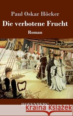 Die verbotene Frucht: Roman Paul Oskar Höcker 9783743738508