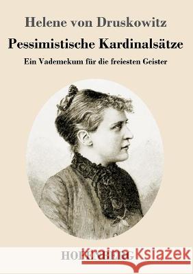 Pessimistische Kardinalsätze: Ein Vademekum für die freiesten Geister Helene Von Druskowitz 9783743738614