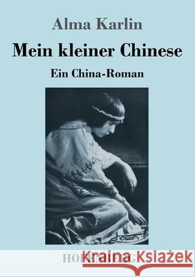 Mein kleiner Chinese: Ein China-Roman Alma Karlin 9783743738638