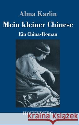 Mein kleiner Chinese: Ein China-Roman Alma Karlin 9783743738676