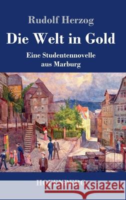 Die Welt in Gold: Eine Studentennovelle aus Marburg Rudolf Herzog 9783743738690 Hofenberg