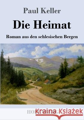 Die Heimat: Roman aus den schlesischen Bergen Paul Keller 9783743738782 Hofenberg