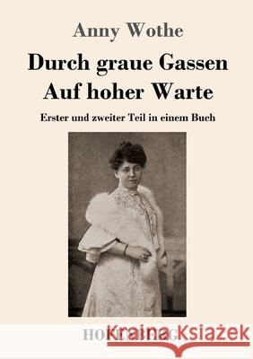 Durch graue Gassen / Auf hoher Warte: Erster und zweiter Teil in einem Buch Anny Wothe 9783743738843