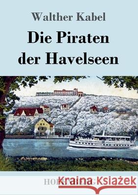 Die Piraten der Havelseen Walther Kabel 9783743738898 Hofenberg