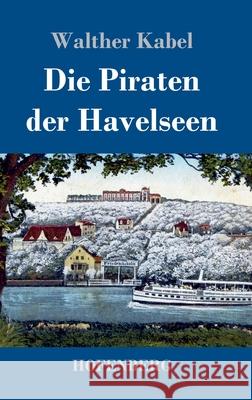 Die Piraten der Havelseen Walther Kabel 9783743738904 Hofenberg