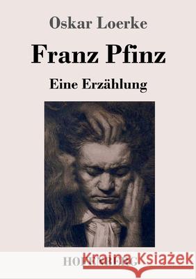 Franz Pfinz: Eine Erzählung Oskar Loerke 9783743739062 Hofenberg