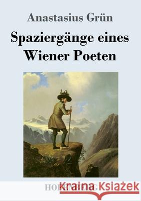 Spaziergänge eines Wiener Poeten Anastasius Grün 9783743739215 Hofenberg