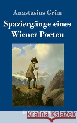 Spaziergänge eines Wiener Poeten Anastasius Grün 9783743739222