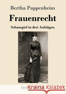 Frauenrecht: Schauspiel in drei Aufzügen Bertha Pappenheim 9783743739291 Hofenberg