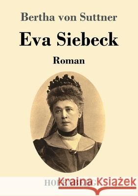 Eva Siebeck: Roman Bertha Von Suttner 9783743739406 Hofenberg