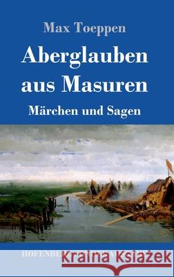 Aberglauben aus Masuren: Märchen und Sagen Toeppen, Max 9783743739482 Hofenberg