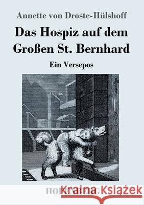 Das Hospiz auf dem Großen St. Bernhard: Ein Versepos Annette Von Droste-Hülshoff 9783743739505 Hofenberg