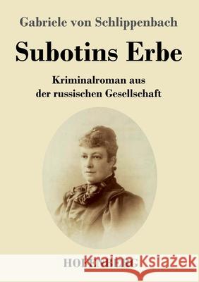 Subotins Erbe: Kriminalroman aus der russischen Gesellschaft Gabriele Von Schlippenbach 9783743739529 Hofenberg
