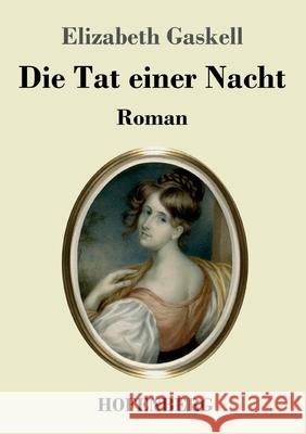 Die Tat einer Nacht: Roman Elizabeth Cleghorn Gaskell 9783743739949 Hofenberg