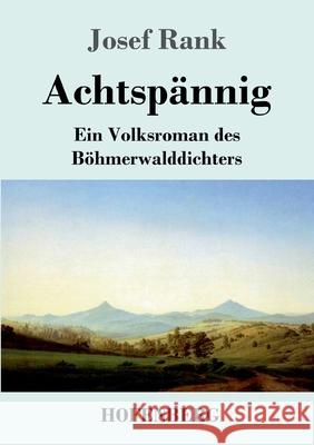 Achtspännig: Ein Volksroman des Böhmerwalddichters Josef Rank 9783743739970 Hofenberg