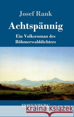 Achtspännig: Ein Volksroman des Böhmerwalddichters Josef Rank 9783743739987 Hofenberg