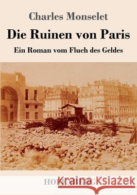 Die Ruinen von Paris: Ein Roman vom Fluch des Geldes Charles Monselet 9783743740013