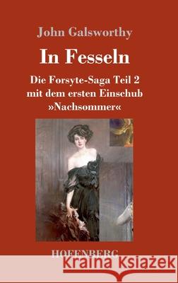 In Fesseln: Die Forsyte-Saga Teil 2 mit dem ersten Einschub Nachsommer John Galsworthy 9783743740075 Hofenberg