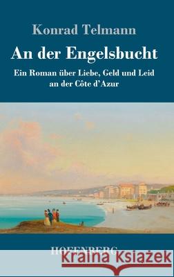 An der Engelsbucht: Ein Roman über Liebe, Geld und Leid an der Côte d'Azur Konrad Telmann 9783743740297 Hofenberg