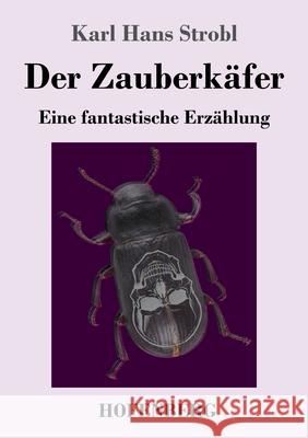 Der Zauberkäfer: Eine fantastische Erzählung Karl Hans Strobl 9783743740495 Hofenberg
