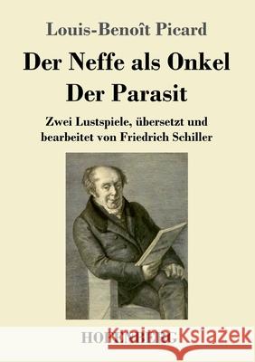 Der Neffe als Onkel / Der Parasit: Zwei Lustspiele, übersetzt und bearbeitet von Friedrich Schiller Picard, Louis-Benoît 9783743740563 Hofenberg