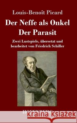 Der Neffe als Onkel / Der Parasit: Zwei Lustspiele, übersetzt und bearbeitet von Friedrich Schiller Picard, Louis-Benoît 9783743740570 Hofenberg