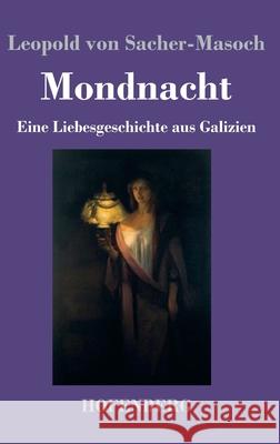 Mondnacht: Eine Liebesgeschichte aus Galizien Leopold Von Sacher-Masoch 9783743740709 Hofenberg