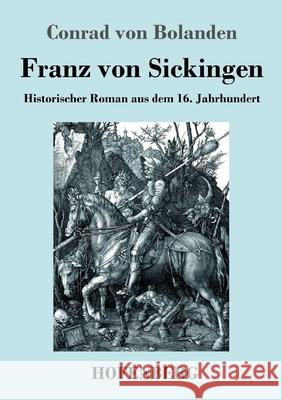 Franz von Sickingen: Historischer Roman aus dem 16. Jahrhundert Conrad Von Bolanden 9783743740754 Hofenberg