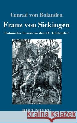 Franz von Sickingen: Historischer Roman aus dem 16. Jahrhundert Conrad Von Bolanden 9783743740761 Hofenberg