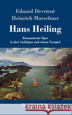 Hans Heiling: Romantische Oper in drei Aufzügen und einem Vorspiel Eduard Devrient, Heinrich Marschner 9783743740839 Hofenberg