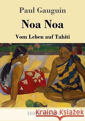 Noa Noa: Vom Leben auf Tahiti Paul Gauguin 9783743740945