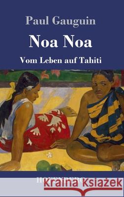 Noa Noa: Vom Leben auf Tahiti Paul Gauguin 9783743740952