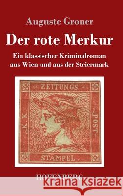 Der rote Merkur: Ein klassischer Kriminalroman aus Wien und aus der Steiermark Auguste Groner 9783743741096 Hofenberg