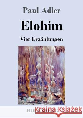 Elohim: Vier Erzählungen Paul Adler 9783743741249 Hofenberg