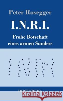 I.N.R.I.: Frohe Botschaft eines armen Sünders Peter Rosegger 9783743741386 Hofenberg