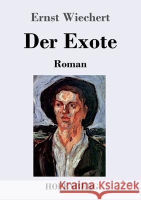 Der Exote: Roman Ernst Wiechert 9783743741430