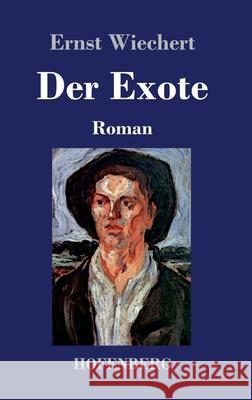 Der Exote: Roman Ernst Wiechert 9783743741447