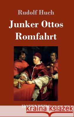 Junker Ottos Romfahrt Rudolf Huch 9783743741485