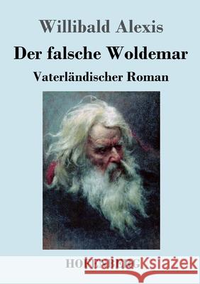 Der falsche Woldemar: Vaterländischer Roman Alexis, Willibald 9783743741706 Hofenberg