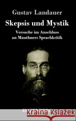 Skepsis und Mystik: Versuche im Anschluss an Mauthners Sprachkritik Gustav Landauer 9783743741836 Hofenberg