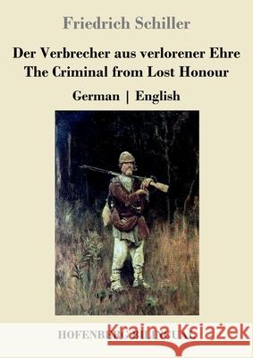 Der Verbrecher aus verlorener Ehre / The Criminal from Lost Honour: German English Friedrich Schiller 9783743742000