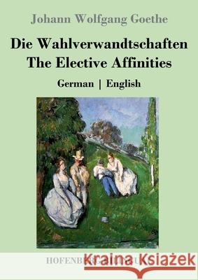 Die Wahlverwandtschaften / The Elective Affinities: German English Johann Wolfgang Goethe 9783743742031 Hofenberg