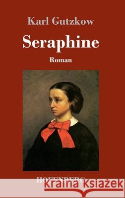 Seraphine: Roman Karl Gutzkow 9783743742123