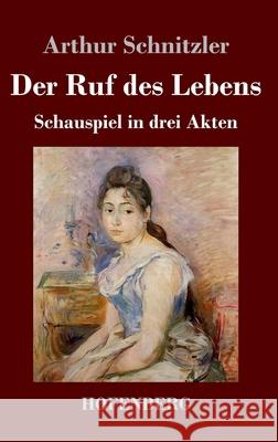 Der Ruf des Lebens: Schauspiel in drei Akten Arthur Schnitzler 9783743742222 Hofenberg