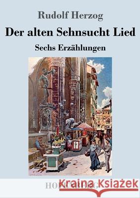 Der alten Sehnsucht Lied: Erzählungen Herzog, Rudolf 9783743742574 Hofenberg