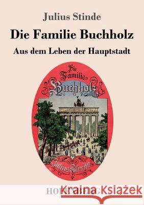 Die Familie Buchholz: Aus dem Leben der Hauptstadt Julius Stinde 9783743742604